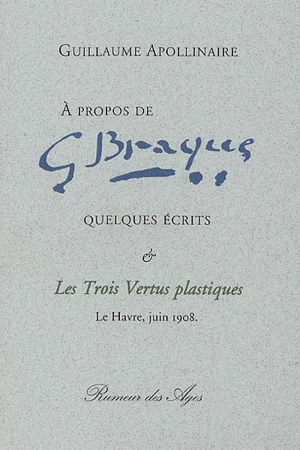 A propos de Georges Braque. Les trois vertus plastiques - Guillaume Apollinaire