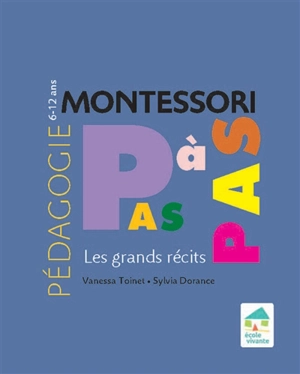 Pédagogie Montessori pas à pas : les grands récits : 6-12 ans - Sylvia Dorance