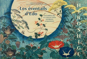 Hiroshige : les éventails d'Edo : estampes de la collection Georges Leskowicz - Christophe Marquet