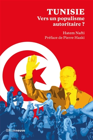 Tunisie, vers un populisme autoritaire : voyage au bout de la Saïedie - Hatem Nafti