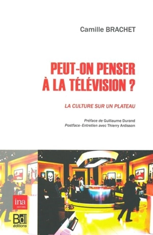 Peut-on penser à la télévision ? : la culture sur un plateau - Camille Brachet