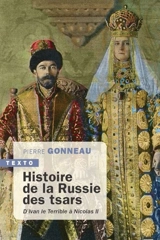 Histoire de la Russie des tsars : d'Ivan le Terrible à Nicolas II : 1547-1917 - Pierre Gonneau
