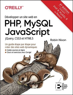 Développer un site web en PHP, MySQL, JavaScript, jQuery, CSS3 et HTML5 : guide étape par étape pour créer des sites web dynamiques - Robin Nixon