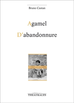 Agamel. D'abandonnure - Bruno Castan