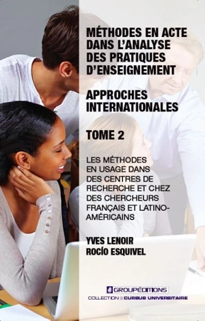 Les méthodes en acte dans l’analyse des pratiques d’enseignement : approches internationales : Les méthodes en usage dans des centres de recherche et chez des chercheurs français et latino-américains 2