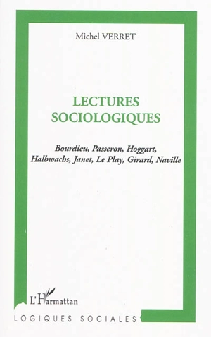 Lectures sociologiques : Bourdieu, Passeron, Hoggart, Halbwachs, Janet, Le Play, Girard, Naville - Michel Verret