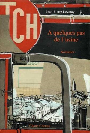 A quelques pas de l'usine - Jean-Pierre Levaray