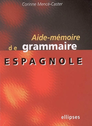 Aide-mémoire de grammaire espagnole - Corinne Mencé-Caster