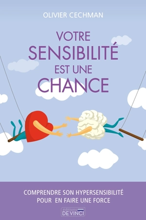 Votre sensibilité est une chance : comprendre son hypersensibilité pour en faire une force - Olivier Cechman