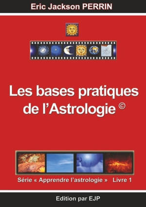 Apprendre l'astrologie. Vol. 1. Les bases pratiques de l'astrologie - Eric-Jackson Perrin