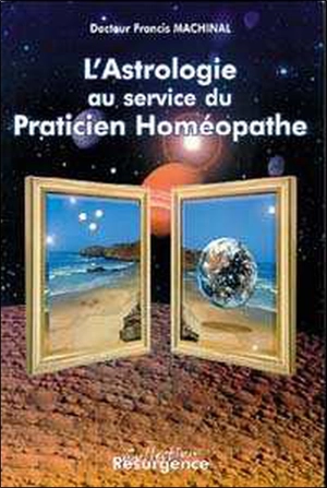 L'astrologie au service du praticien homéopathe - Francis Machinal