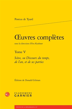 Oeuvres complètes. Vol. 5. Scève, ou Discours du temps, de l'an, et de ses parties - Pontus de Tyard