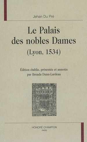 Le palais des nobles dames : Lyon, 1534 - Jehan Du Pré