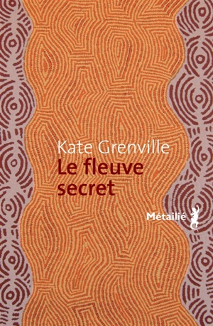 Le fleuve secret - Kate Grenville