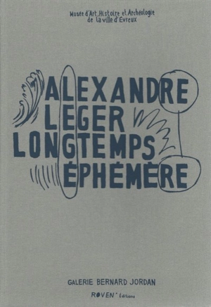 Alexandre Leger : longtemps éphémère - Camille Gross