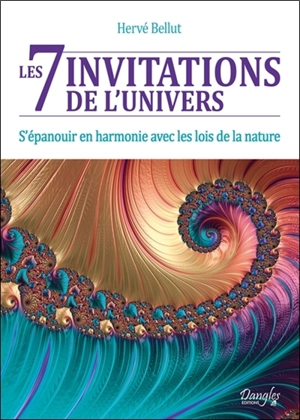 Les 7 invitations de l'Univers : s'épanouir en harmonie avec les lois de la nature - Hervé Bellut