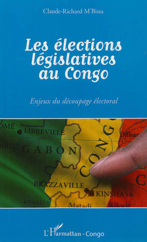 Les élections législatives au Congo : enjeux du découpage électoral - Claude-Richard M'Bissa