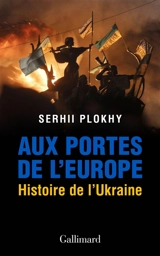 Aux portes de l'Europe : histoire de l'Ukraine - Sergi Mikolaïovitch Plokhi