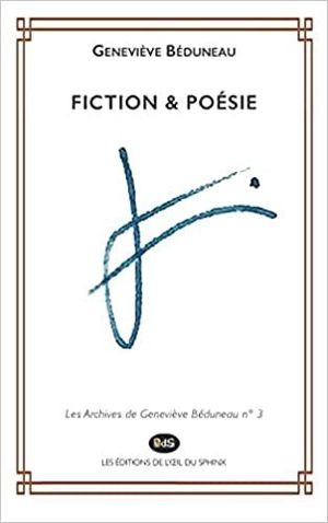 Les archives de Geneviève Béduneau. Vol. 3. Fiction & poésie - Geneviève Beduneau