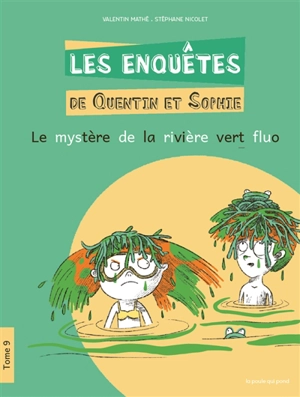 Les enquêtes de Quentin et Sophie. Vol. 9. Le mystère de la rivière vert fluo - Valentin Mathé