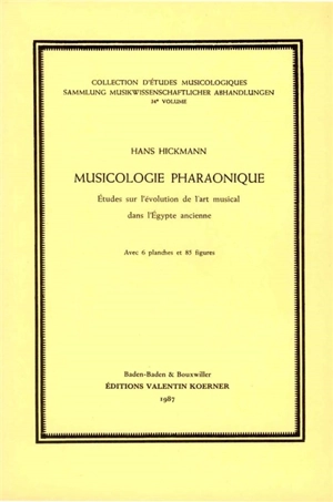 Musicologie pharaonique : études sur l'évolution de l'art musical dans l'Egypte ancienne - Hans Hickmann