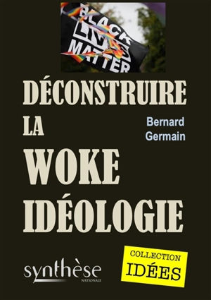 Déconstruire la woke idéologie - Bernard Germain