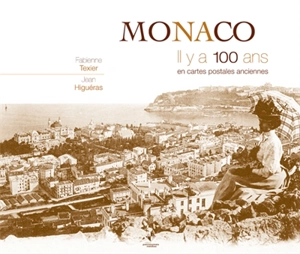 Monaco, il y a 100 ans : en cartes postales anciennes - Fabienne Texier