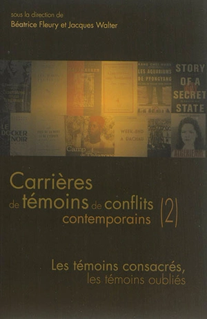 Carrières de témoins de conflits contemporains. Vol. 2. Les témoins consacrés, les témoins oubliés : colloque, Université de Lorraine, 7-9 novembre 2012 - Maison des sciences de l'homme Lorraine. colloque (21 ; 2012 ; Nancy)