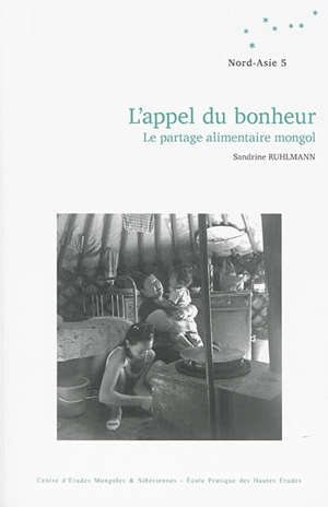 L'appel du bonheur : le partage alimentaire mongol - Sandrine Ruhlmann