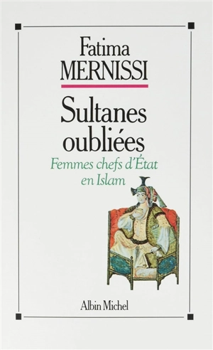 Sultanes oubliées : femmes chefs d'Etat en Islam - Fatima Mernissi