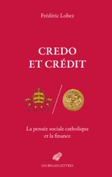 Credo et crédit : la pensée sociale catholique et la finance - Frédéric Lobez