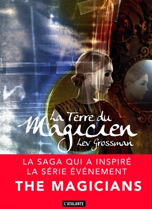 Les magiciens. Vol. 3. La terre du magicien - Lev Grossman