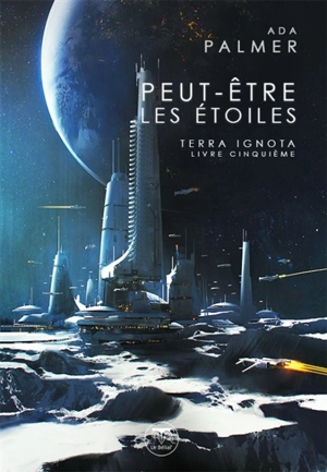 Terra ignota. Vol. 5. Peut-être les étoiles - Ada Palmer