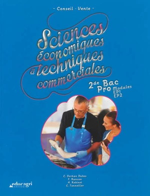 Sciences économiques et techniques commerciales : conseil vente : 2de bac pro, modules EP1, EP2