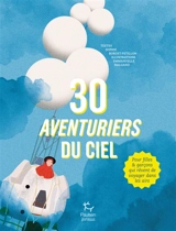 30 aventuriers du ciel : pour filles & garçons qui rêvent de voyager dans les airs - Sophie Bordet-Petillon