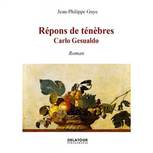 Répons de ténèbres : Carlo Gesualdo - Jean-Philippe Guye