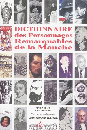 Dictionnaire des personnages remarquables de la Manche. Vol. 2. 365 portraits - Jean-François Hamel