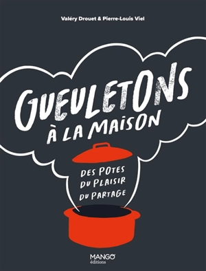 Gueuletons à la maison : des potes, du plaisir, du partage - Valéry Drouet