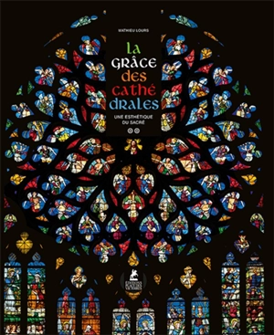 La grâce des cathédrales. Vol. 2. Une esthétique du sacré - Mathieu Lours