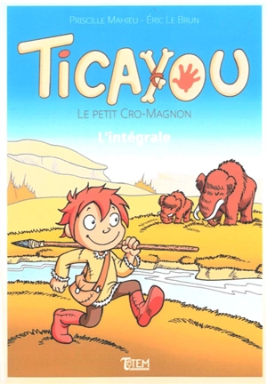 Ticayou : le petit Cro-Magnon : l'intégrale - Eric Le Brun