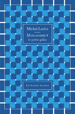 Mots croisés : 80 petites grilles. Vol. 8 - Michel Laclos