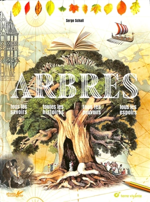 Arbres : tous les savoirs, toutes les histoires, tous les pouvoirs, tous les espoirs - Serge Schall