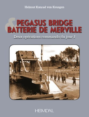 Pegasus bridge & batterie de Merville : deux opérations commando du jour J - Helmut Konrad von Keusgen