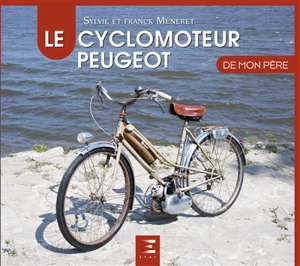 Le cyclomoteur Peugeot de mon père - Sylvie Méneret