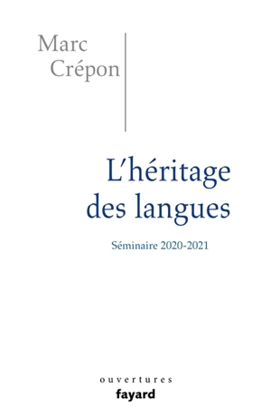 L'héritage des langues : éthique et politique du dire, de l'écrire et du traduire : séminaire 2020-2021 - Marc Crépon