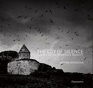 Le cri du silence : traces d'une mémoire arménienne. The cry of silence : traces of an Armenian memory - Antoine Agoudjian