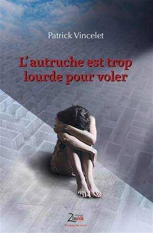 L'autruche est trop lourde pour voler : glossaire psychologique : passer d'une rive à l'autre, de l'adolescent au jeune adulte, vers la grande personne, que d'embûches ! mais pour tant d'espérance - Patrick Vincelet