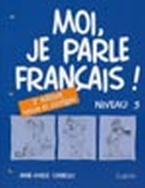 Moi, je parle français ! : niveau 3 : cahier - Connolly, Anne-Marie