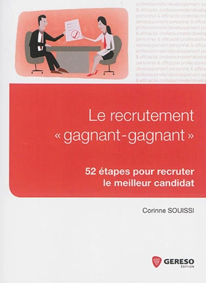 Le recrutement gagnant-gagnant : 52 étapes pour recruter le meilleur candidat - Corinne Souissi