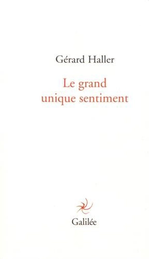 Le grand unique sentiment - Gérard Haller